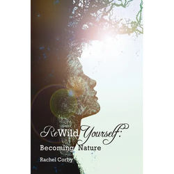 Rewild Yourself: Becoming Nature - Paperback | Books | Wiccan Center