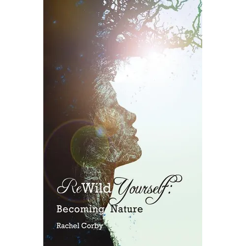 Rewild Yourself: Becoming Nature - Paperback | Books | Wiccan Center