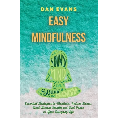 Easy Mindfulness: Essential Strategies to Meditate, Reduce Stress, Heal Mental Health and Find Peace in Your Everyday Life - Paperback | Books | Wiccan Center