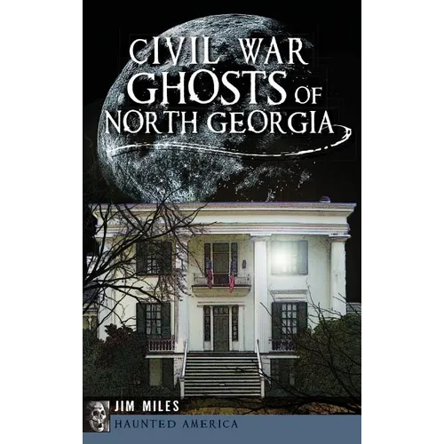Civil War Ghosts of North Georgia - Hardcover | Books | Wiccan Center