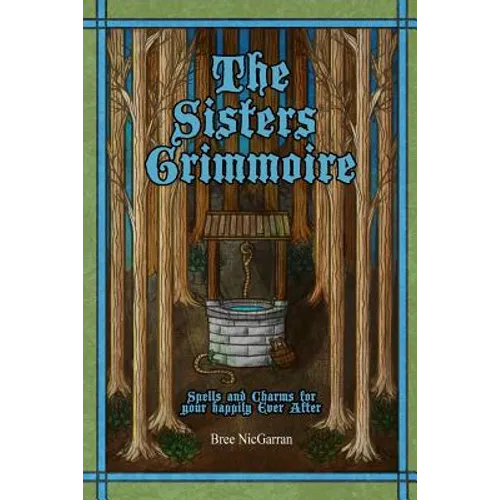 The Sisters Grimmoire: Spells and Charms for Your Happily Ever After - Paperback | Books | Wiccan Center