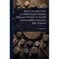 Day Visions And Clairvoyant Night Dreams With Facts On Somnambulism And Pre-vision - Paperback | Books | Wiccan Center