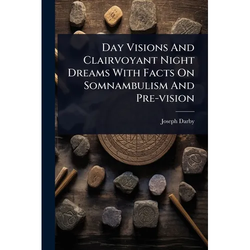 Day Visions And Clairvoyant Night Dreams With Facts On Somnambulism And Pre-vision - Paperback | Books | Wiccan Center