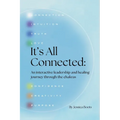 It's All Connected: An interactive leadership and healing journey through the chakras - Paperback