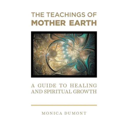 The Teachings of Mother Earth: A Guide to Healing and Spiritual Growth - Hardcover | Books | Wiccan Center