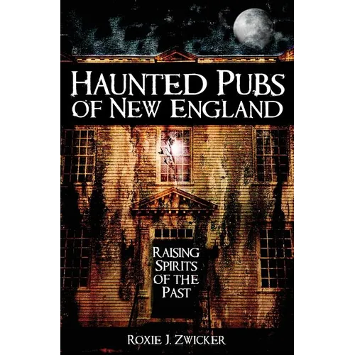 Haunted Pubs of New England: Raising Spirits of the Past - Hardcover | Books | Wiccan Center