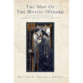 The Way of the Mystic-Wizard: A Guidebook for Creating a Nondual Shamanic Spiritual Practice - Hardcover | Books | Wiccan Center