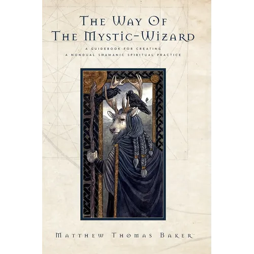 The Way of the Mystic-Wizard: A Guidebook for Creating a Nondual Shamanic Spiritual Practice - Hardcover | Books | Wiccan Center