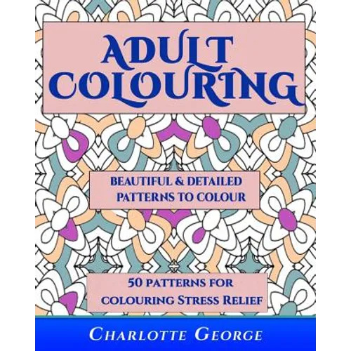 Adult Colouring - Beautiful & Detailed Patterns to Colour: 50 Colouring Patterns from Easy to Intricate - Paperback | Books | Wiccan Center