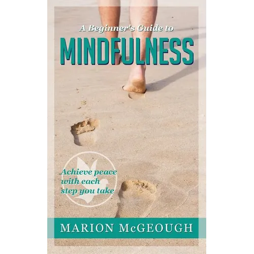 A Beginner's Guide to Mindfulness: Achieve peace with each step you take - Paperback | Books | Wiccan Center