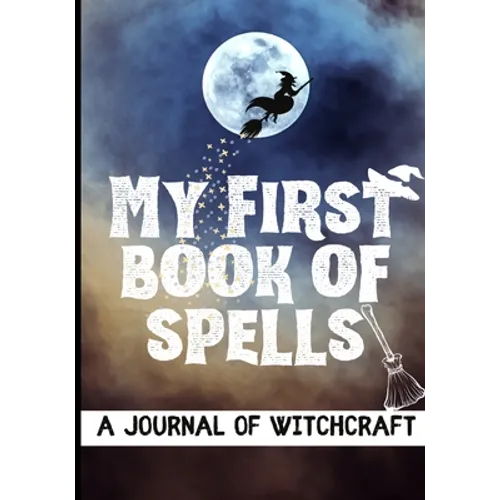 My First Book of Spells: Craft, Create and Journal Your Special Spells With Your Personal Witchcraft Journal - Paperback | Books | Wiccan Center