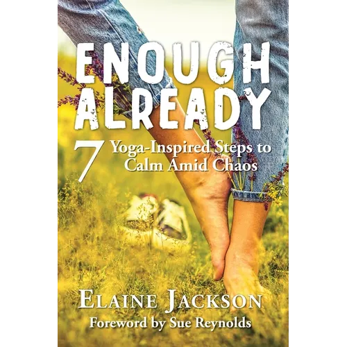 Enough Already: 7 Yoga-Inspired Steps to Calm Amid Chaos - Paperback | Books | Wiccan Center