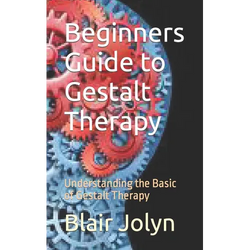 Beginners Guide to Gestalt Therapy: Understanding the Basic of Gestalt Therapy - Paperback | Books | Wiccan Center