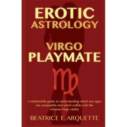 Erotic Astrology: Virgo Playmate: A relationship guide to understanding which sun signs are compatible and which collide with the virtuo - Paperback | Books | Wiccan Center