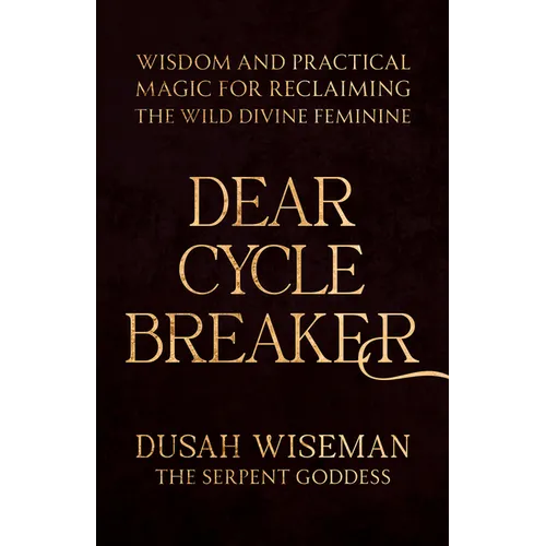 Dear Cycle Breaker: Wisdom and Practical Magic for Reclaiming the Wild Divine Feminine - Paperback | Books | Wiccan Center