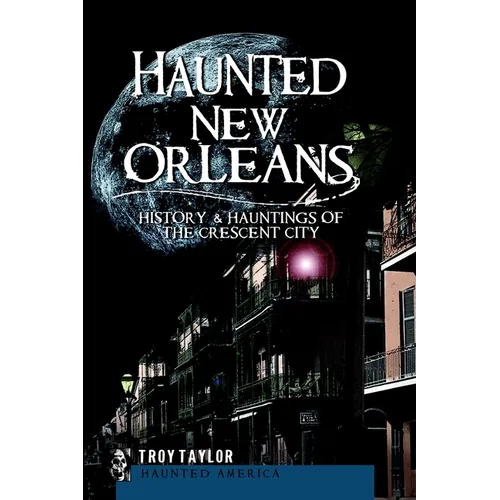 Haunted New Orleans: History & Hauntings of the Crescent City - Paperback | Books | Wiccan Center