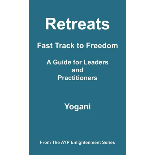 Retreats - Fast Track to Freedom - A Guide for Leaders and Practitioners: (AYP Enlightenment Series) - Paperback | Books | Wiccan Center