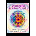 Unlocking the Secrets of Cymatics: Patterns of Sound and Sacred Geometry - Paperback | Books | Wiccan Center