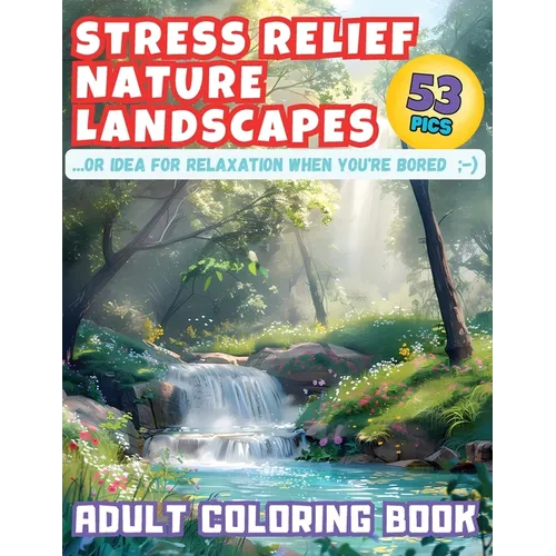 Stress Relief Nature Landscapes ...or Idea for Relaxation When You're Bored Adult Coloring Book: Escape to Tranquility: Dive into Serene Nature Scener - Paperback | Books | Wiccan Center