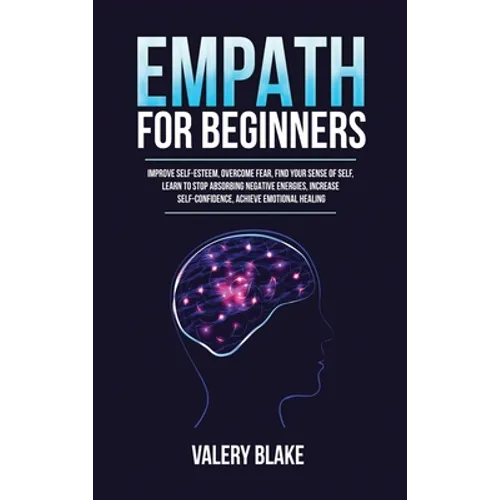 Empath for Beginners: Improve Self-Esteem, Overcome Fear, Find Your Sense of Self, Learn to Stop Absorbing Negative Energies, Increase Self-Confidence - Hardcover | Books | Wiccan Center