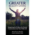 Greater Reality Living, 2nd Edition: Integrating the Evidence for Eternal Consciousness - Paperback | Books | Wiccan Center
