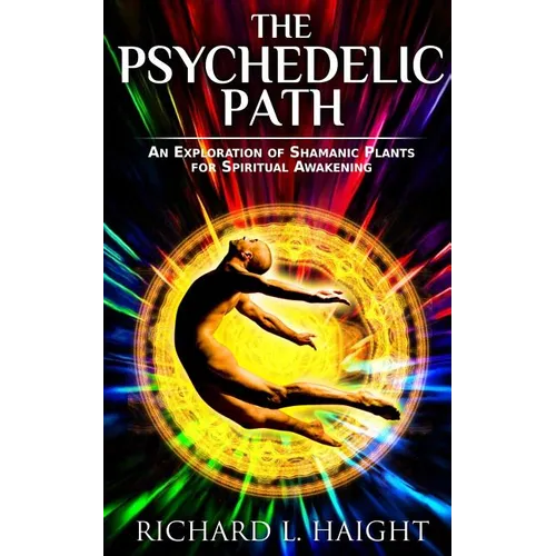 The Psychedelic Path: An Exploration of Shamanic Plants for Spiritual Awakening - Paperback | Books | Wiccan Center