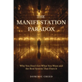 The Manifestation Paradox: Why You Don't Get What You Want and the Real System That Fixes It - Paperback | Books | Wiccan Center