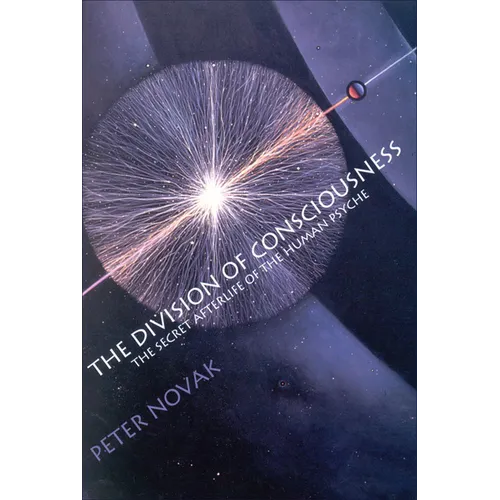 The Division of Consciousness: The Secret Afterlife of the Human Psyche: The Secret Afterlife of the Human Psyche - Paperback | Books | Wiccan Center