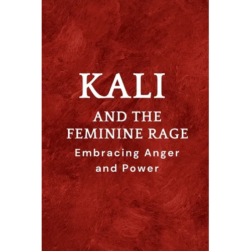 Kali and the Feminine Rage: Embracing Anger and Power - Paperback | Books | Wiccan Center