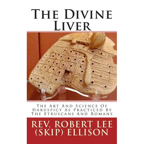 The Divine Liver: The Art And Science Of Haruspicy As Practiced By The Etruscans And Romans - Paperback | Books | Wiccan Center