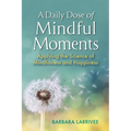 A Daily Dose of Mindful Moments: Applying the Science of Mindfulness and Happiness - Paperback | Books | Wiccan Center