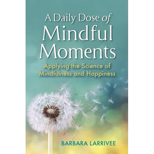 A Daily Dose of Mindful Moments: Applying the Science of Mindfulness and Happiness - Paperback | Books | Wiccan Center