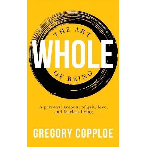 The Art of Being Whole: A personal account of grit, love, and fearless living - Paperback | Books | Wiccan Center