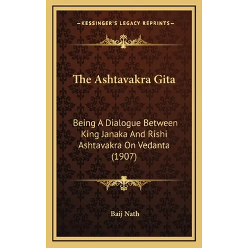 The Ashtavakra Gita: Being A Dialogue Between King Janaka And Rishi Ashtavakra On Vedanta (1907) - Hardcover | Books | Wiccan Center