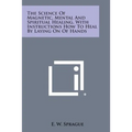 The Science of Magnetic, Mental and Spiritual Healing, with Instructions How to Heal by Laying on of Hands - Paperback | Books | Wiccan Center