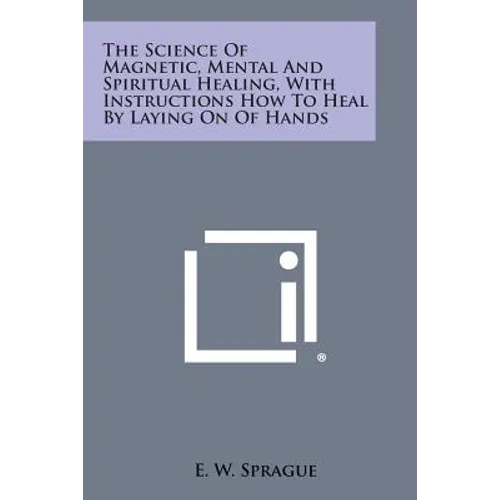 The Science of Magnetic, Mental and Spiritual Healing, with Instructions How to Heal by Laying on of Hands - Paperback | Books | Wiccan Center