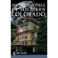 Haunted Hotels of Southern Colorado - Hardcover | Books | Wiccan Center