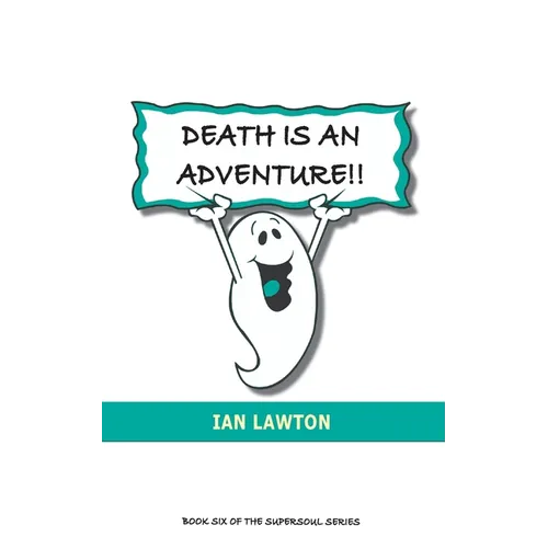 Death Is An Adventure!!: your top ten questions about the afterlife answered - Paperback | Books | Wiccan Center
