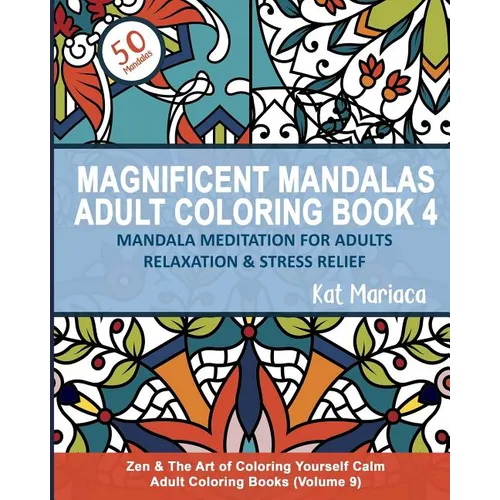 Magnificent Mandalas Adult Coloring Book 4 - Mandala Meditation for Adults Relaxation and Stress Relief: Zen and the Art of Coloring Yourself Calm Adu - Paperback | Books | Wiccan Center