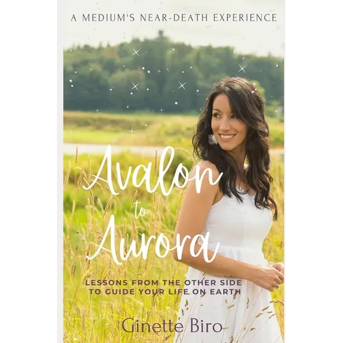 Avalon to Aurora: Lessons From The Other Side To Guide Your Life On Earth A Medium's Near-Death Experience - Paperback | Books | Wiccan Center