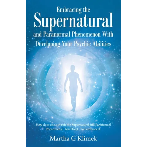Embracing the Supernatural and Paranormal Phenomenon with Developing Your Psychic Abilities: How Does One out Run the Supernatural and Paranormal Phen - Paperback | Books | Wiccan Center