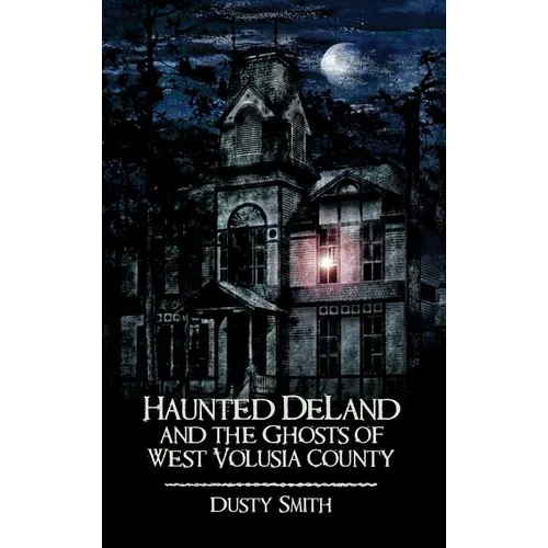 Haunted Deland and the Ghosts of West Volusia County - Hardcover | Books | Wiccan Center