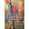 The Chymical Wedding of Christian Rosenkreutz: The Ezekiel Foxcroft translation revised, and with two new essays by Michael Martin - Hardcover | Books | Wiccan Center