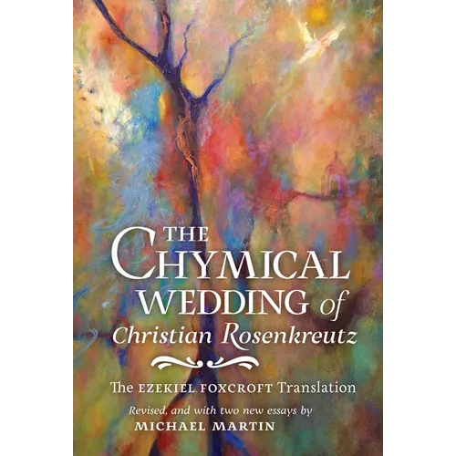 The Chymical Wedding of Christian Rosenkreutz: The Ezekiel Foxcroft translation revised, and with two new essays by Michael Martin - Hardcover | Books | Wiccan Center