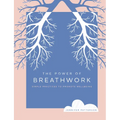 The Power of Breathwork: Simple Practices to Promote Wellbeing