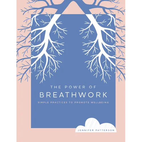 The Power of Breathwork: Simple Practices to Promote Wellbeing