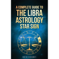 Libra: A Complete Guide To The Libra Astrology Star Sign (A Complete Guide To Astrology Book 7) - Paperback | Books | Wiccan Center
