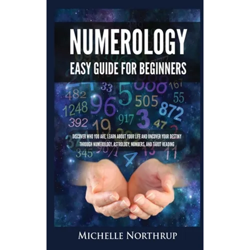 Numerology Easy Guide for Beginners: Discover Who You Are, Learn about Your Life and Uncover Your Destiny through Numerology, Astrology, Numbers and T - Hardcover | Books | Wiccan Center