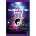 Transformed by the Light - Now What ?!! - Paperback | Books | Wiccan Center