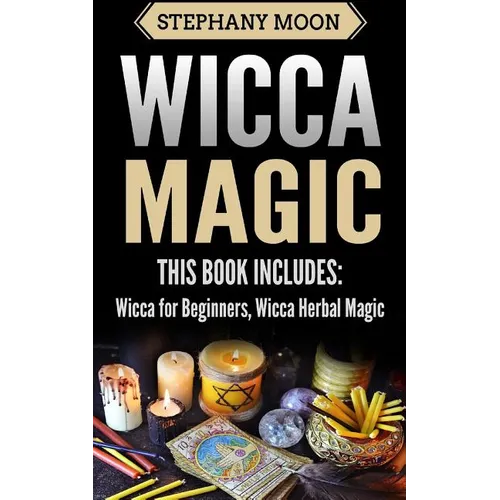 Wicca Magic: 2 Manuscripts - Wicca For Beginners, Wicca Herbal Magic - Paperback | Books | Wiccan Center